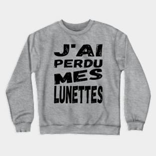 J'ai perdu mes lunettes / I lost my glasses - black French text Crewneck Sweatshirt